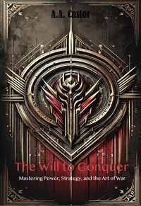 Produktbild: The Will to Conquer: Mastering Power, Strategy, and the Art of War