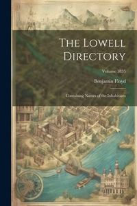 Produktbild: The Lowell Directory: Containing Names of the Inhabitants; Volume 1835
