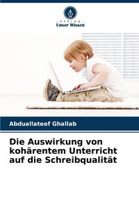 Produktbild: Die Auswirkung von koh&auml;rentem Unterricht auf die Schreibqualit&auml;t