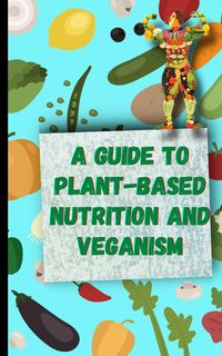 Produktbild: A Guide to Plant-Based Nutrition and Veganism