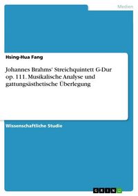 Produktbild: Johannes Brahms' Streichquintett G-Dur op. 111. Musikalische Analyse und gattungs&auml;sthetische &Uuml;berlegung