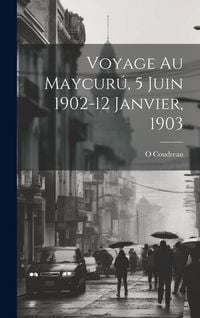 Produktbild: Voyage Au Maycur&uacute;, 5 Juin 1902-12 Janvier, 1903