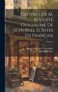 Produktbild: Oeuvres De M. Auguste Guillaume De Schlegel &Eacute;crites En Fran&ccedil;ais; Volume 3