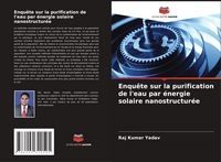 Produktbild: Enqu&ecirc;te sur la purification de l'eau par &eacute;nergie solaire nanostructur&eacute;e
