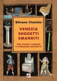 Produktbild: Venezia. Soggetti smarriti. Per turisti curiosi e veneziani distratti