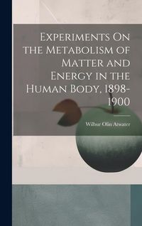 Produktbild: Experiments On the Metabolism of Matter and Energy in the Human Body, 1898-1900