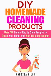 Produktbild: DIY Homemade Cleaning Products: Over 40 Simple Step by Step Recipes To Clean Your Home With Non-Toxic Ingredients (Safe to Use Cleaning Recipes)