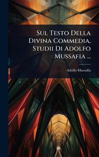 Produktbild: Sul Testo Della Divina Commedia, Studii Di Adolfo Mussafia ...