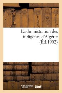 Produktbild: L'administration des indig&egrave;nes d'Alg&eacute;rie