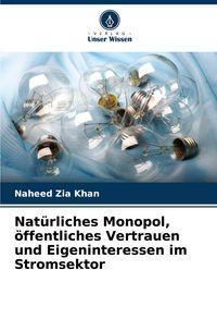 Produktbild: Nat&uuml;rliches Monopol, &ouml;ffentliches Vertrauen und Eigeninteressen im Stromsektor