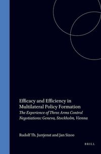 Produktbild: Efficacy and Efficiency in Multilateral Policy Formation the Experience of Three Arms Control Negotiations:Geneva, Stockholm, Vienna