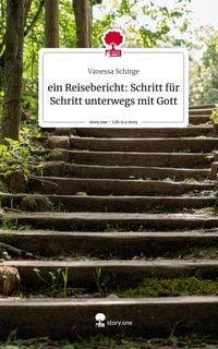 Produktbild: Ein Reisebericht: Schritt f&uuml;r Schritt unterwegs mit Gott. Life is a Story - story.one