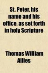 Produktbild: St. Peter, His Name and His Office, as Set Forth in Holy Scripture