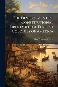 Produktbild: The Development of Constitutional Liberty in the English Colonies of America