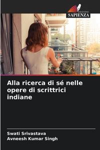 Produktbild: Alla ricerca di s&eacute; nelle opere di scrittrici indiane