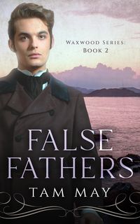 Produktbild: False Fathers: A 19th-Century Coming-of-Age Novel (Waxwood Series, #2)