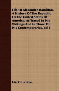 Produktbild: Life of Alexander Hamilton. A History of