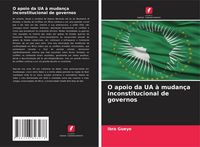 Produktbild: O apoio da UA &agrave; mudan&ccedil;a inconstitucional de governos