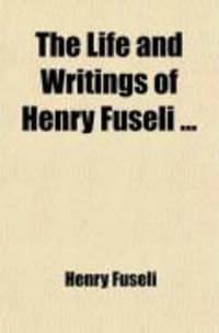 Produktbild: The Life and Writings of Henry Fuseli (Volume 3); Lectures. Aphorisms. a History of Art in the Schools of Italy