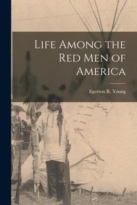 Produktbild: Life Among the Red Men of America [microform]