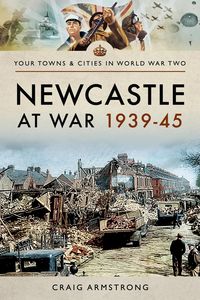Bild vom Artikel Newcastle at War 1939-45 vom Autor Armstrong Craig Armstrong
