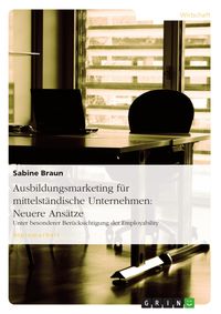 Produktbild: Neuere Ans&auml;tze des Ausbildungsmarketing f&uuml;r mittelst&auml;ndische Unternehmen