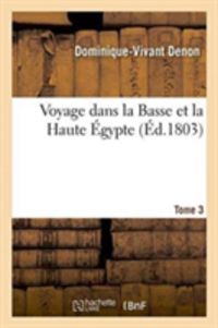 Bild vom Artikel Voyage Dans La Basse Et La Haute Égypte. Tome 3 vom Autor Dominique-Vivant Denon