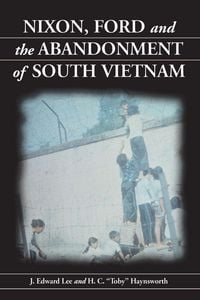 Produktbild: Nixon, Ford and the Abandonment of South Vietnam