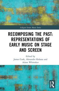 Produktbild: Recomposing the Past: Representations of Early Music on Stage and Screen