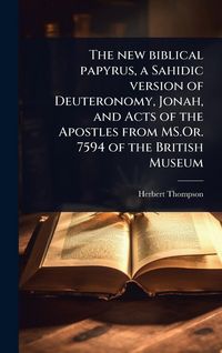 Produktbild: The new biblical papyrus, a Sahidic version of Deuteronomy, Jonah, and Acts of the Apostles from MS.Or. 7594 of the British Museum