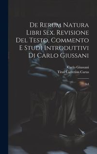 Produktbild: De rerum natura libri sex. Revisione del testo, commento e studi introduttivi di Carlo Giussani: 3-4