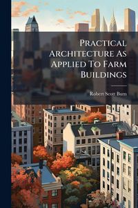 Produktbild: Practical Architecture As Applied To Farm Buildings