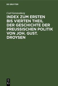 Produktbild: Index zum ersten bis vierten Theil der Geschichte der Preu&szlig;ischen Politik von Joh. Gust. Droysen