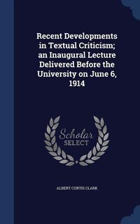 Produktbild: Recent Developments in Textual Criticism; an Inaugural Lecture Delivered Before the University on June 6, 1914