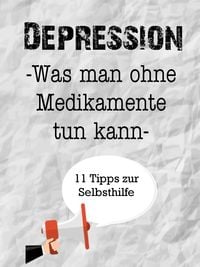 Produktbild: Ratgeber Depression. Was man ohne Medikamente tun kann. 10 plus 1 Tipps zur Selbsthilfe.