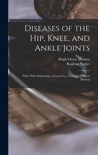 Produktbild: Diseases of the Hip, Knee, and Ankle Joints: With Their Deformities, Treated by a New and Efficient Method