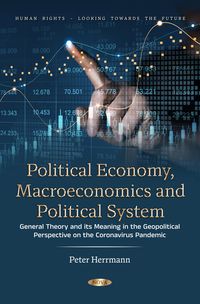 Produktbild: Political Economy, Macroeconomics and Political System: General Theory and its Meaning in the Geopolitical Perspective on the Coronavirus Pandemic