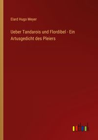 Produktbild: Ueber Tandarois und Flordibel - Ein Artusgedicht des Pleiers