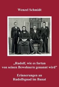Produktbild: &bdquo;Rudolf, wie es fortan von seinen Bewohnern genannt wird&rdquo; - Erinnerungen an Rudolfsgnad im Banat