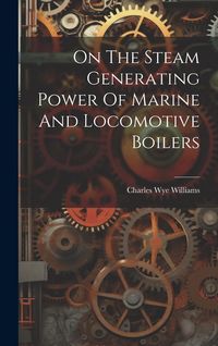 Produktbild: On The Steam Generating Power Of Marine And Locomotive Boilers