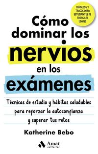 Produktbild: C&oacute;mo dominar los nervios en los ex&aacute;menes : t&eacute;cnicas de estudio y h&aacute;bitos saludables para reforzar la autoconfianza y superar tus retos