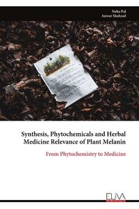 Produktbild: Synthesis, Phytochemicals and Herbal Medicine Relevance of Plant Melanin