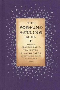 Produktbild: The Fortune-Telling Book: Reading Crystal Balls, Tea Leaves, Playing Cards, and Everyday Omens of Love and Luck