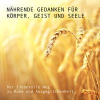 Produktbild: Nährende Gedanken für Körper, Geist und Seele: Der liebevolle Weg zu Ruhe und Ausgeglichenheit