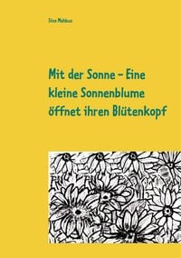 Produktbild: Mit der Sonne - Eine kleine Sonnenblume &ouml;ffnet ihren Bl&uuml;tenkopf