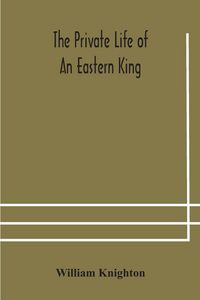 Produktbild: The Private Life Of An Eastern King