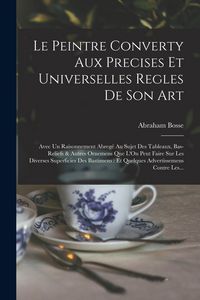 Produktbild: Le Peintre Converty Aux Precises Et Universelles Regles De Son Art
