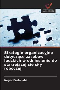 Produktbild: Strategie organizacyjne dotycz&iquest;ce zasob&oacute;w ludzkich w odniesieniu do starzej&iquest;cej si&iquest; si&iquest;y roboczej