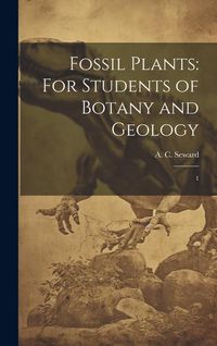 Produktbild: Fossil Plants: For Students of Botany and Geology: 1
