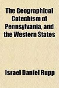 Produktbild: The Geographical Catechism of Pennsylvania, and the Western States